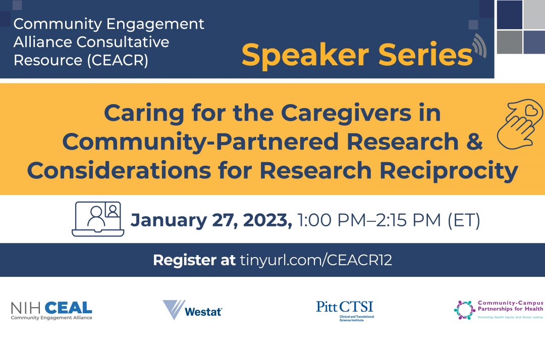 CEACR Speaker Series – Caring for the Caregivers in Community-Partnered Research: Considerations for Research Reciprocity