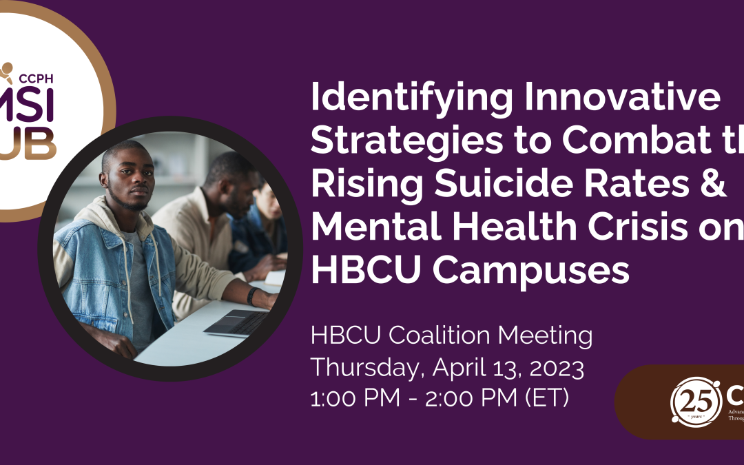 Identifying Innovative Strategies to Combat the Rising Suicide Rates & Mental Health Crisis on HBCU Campuses, HBCU Coalition Meeting